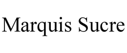 MARQUIS SUCRE trademark