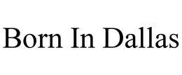 BORN IN DALLAS trademark