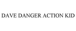 DAVE DANGER ACTION KID trademark