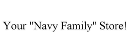 YOUR "NAVY FAMILY" STORE! trademark