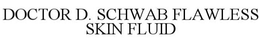 DOCTOR D. SCHWAB FLAWLESS SKIN FLUID trademark