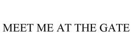 MEET ME AT THE GATE trademark