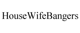 HOUSEWIFEBANGERS trademark