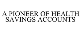 A PIONEER OF HEALTH SAVINGS ACCOUNTS trademark
