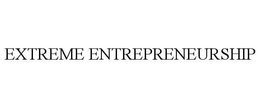 EXTREME ENTREPRENEURSHIP trademark