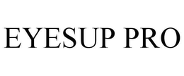 EYESUP PRO trademark