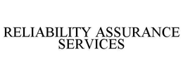 RELIABILITY ASSURANCE SERVICES trademark