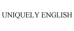 UNIQUELY ENGLISH trademark