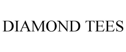 DIAMOND TEES trademark