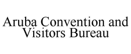 ARUBA CONVENTION AND VISITORS BUREAU trademark