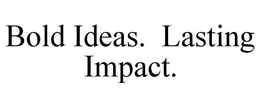 BOLD IDEAS. LASTING IMPACT. trademark