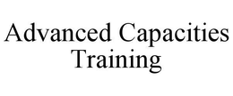 ADVANCED CAPACITIES TRAINING trademark
