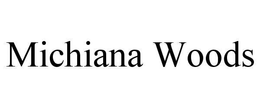 MICHIANA WOODS trademark