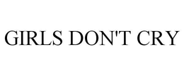 GIRLS DON'T CRY trademark