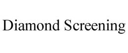 DIAMOND SCREENING trademark