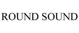 ROUND SOUND trademark