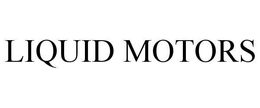 LIQUID MOTORS trademark