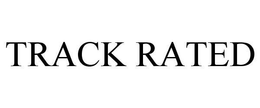 TRACK RATED trademark