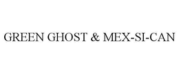 GREEN GHOST & MEX-SI-CAN trademark
