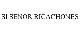 SI SENOR RICACHONES trademark