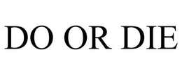 DO OR DIE trademark
