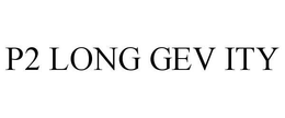 P2 LONG GEV ITY trademark
