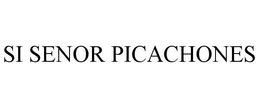 SI SENOR PICACHONES trademark