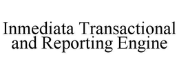 INMEDIATA TRANSACTIONAL AND REPORTING ENGINE trademark
