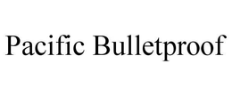 PACIFIC BULLETPROOF trademark