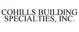 COHILLS BUILDING SPECIALTIES, INC. trademark