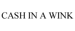 CASH IN A WINK trademark
