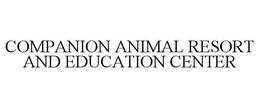 COMPANION ANIMAL RESORT AND EDUCATION CENTER trademark