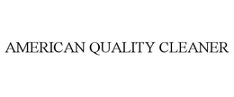 AMERICAN QUALITY CLEANER trademark