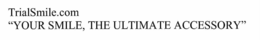 TRIALSMILE.COM "YOUR SMILE, THE ULTIMATE ACCESSORY" trademark