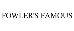 FOWLER'S FAMOUS trademark