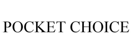 POCKET CHOICE trademark