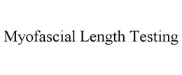 MYOFASCIAL LENGTH TESTING trademark