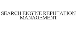 SEARCH ENGINE REPUTATION MANAGEMENT trademark