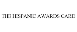THE HISPANIC AWARDS CARD trademark
