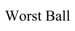 WORST BALL trademark