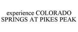 EXPERIENCE COLORADO SPRINGS AT PIKES PEAK trademark