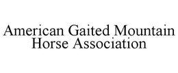 AMERICAN GAITED MOUNTAIN HORSE ASSOCIATION trademark