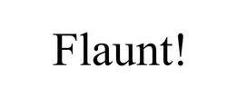 FLAUNT! trademark
