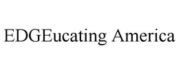 EDGEUCATING AMERICA trademark