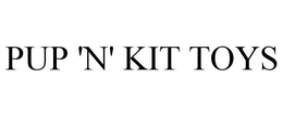 PUP 'N' KIT TOYS trademark