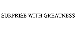 SURPRISE WITH GREATNESS trademark