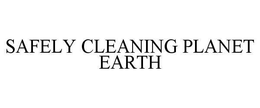 SAFELY CLEANING PLANET EARTH trademark