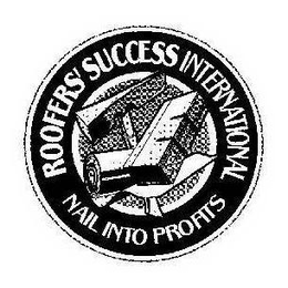 ROOFERS' SUCCESS INTERNATIONAL NAIL INTO PROFITS trademark