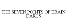 THE SEVEN POINTS OF BRAIN DARTS trademark