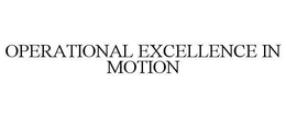 OPERATIONAL EXCELLENCE IN MOTION trademark